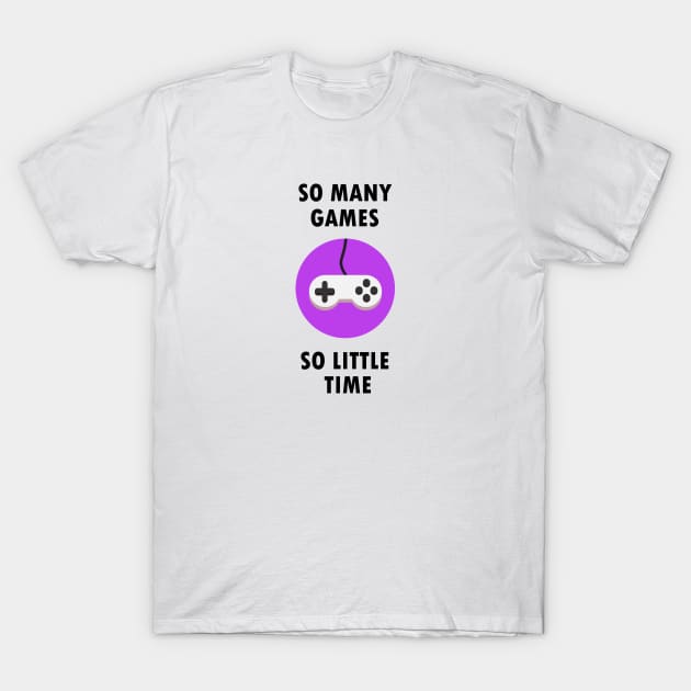 So many games, so little time! T-Shirt by SGS